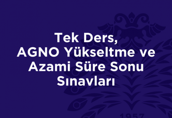 Tek Ders, AGNO Yükseltme ve Azami Süre Sonu Sınavları
