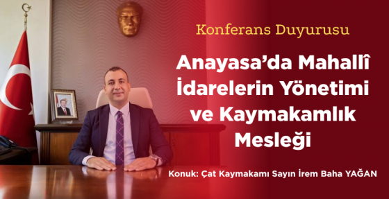 Konferans Duyurusu – Anayasa’da Mahallî İdarelerin Yönetimi ve Kaymakamlık Mesleği