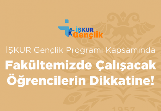İŞKUR Gençlik Programı Kapsamında Fakültemizde Çalışacak Adayların Dikkatine!