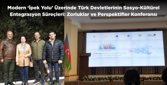 Öğretim Üyelerimizin Katılımıyla Modern İpek Yolu Konferansı Azerbaycan’da Gerçekleştirildi