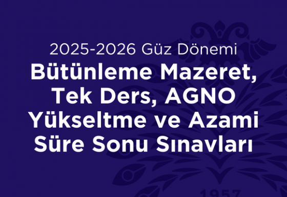 Bütünleme Mazeret, Tek Ders, AGNO Yükseltme ve Azami Süre Sonu Sınavları