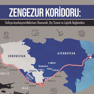 Zengezur Koridoru: Türkiye-Azerbaycan-Nahcivan Ekonomik, Dış Ticaret ve Lojistik Bağlantıları