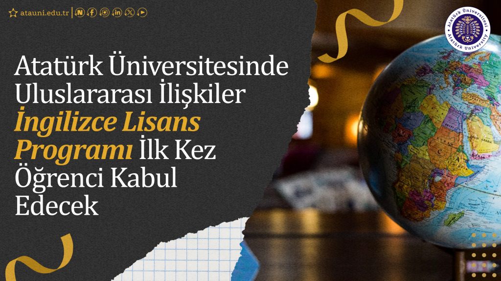 Atatürk Üniversitesinde Uluslararası İlişkiler İngilizce Lisans Programı İlk Kez Öğrenci Kabul Edecek
