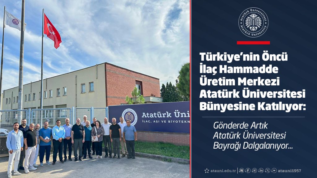 Türkiye’nin Öncü İlaç Hammadde Üretim Merkezi Atatürk Üniversitesi Bünyesine Katılıyor: Gönderde Artık Atatürk Üniversitesi Bayrağı Dalgalanıyor